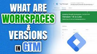 What Are Workspaces & Versions In GTM |  Analytical Growth