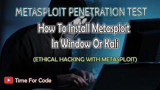 Metasploit - How To Install Metasploit In Window Or Kali Linux || Penetration Testing Tool