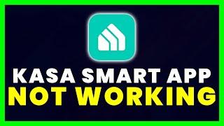 Kasa App Not Working: How to Fix Kasa Smart Home App Not Working