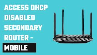 Access your Secondary WiFi Router from Mobile - DHCP Disabled