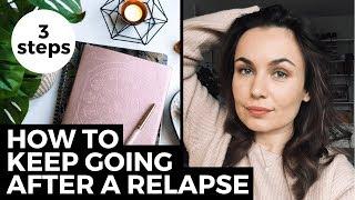 3 Steps After A Relapse To Keep Going // Eating Disorder Recovery