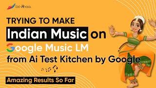 Trying to Create Indian Music on Google LM from Ai Test Kitchen - Amazing Results So Far