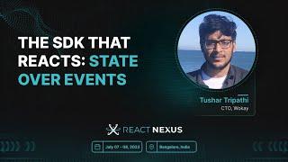 The SDK that Reacts: State Over Events by Tushar Tripathi