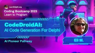 CodeDroidAI: AI Code Generation For Delphi - Eli M. | Coding Bootcamp 2023