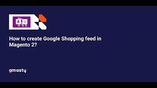 How to Create Magento 2 Product Feed for Google Shopping? [Tutorial]
