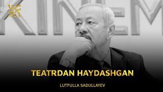 LUTFULLA SADULLAYEV: TEATRDAN HAYDASHGAN. LOLI ROLIGA CHAQIRISHGAN.