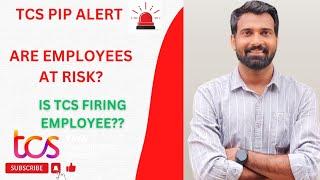 TCS PIP(PERFORMANCE IMPROVEMENT PLAN) ALERT !!!  ARE EMPLOYEES AT RISK ?? IS TCS FIRING EMPLOYEES??