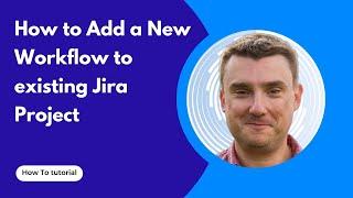 How to add Jira new workflow to a Project (step by step tutorial)