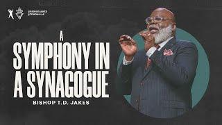 A Symphony In A Synagogue  | Bishop T.D. Jakes