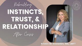 Rebuilding Your Instincts, Trust, and Relationship After Crisis and Betrayal