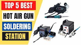 Top 5 Best Hot Air Gun Soldering Station in 2024 | Soldering Station