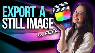 How To Export A Still Image In FCPX | Easy & Fast