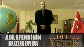 Deli Yürek Bölüm 38 - Abi, Efendinin Huzurunda