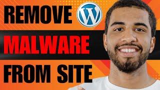 How to Remove Malware From WordPress Site (2024)