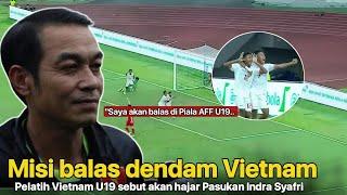  Misi Balas dendam Vietnam ‼️ Pernyataan Pelatih Vietnam U19, siap kalahkan Indonesia di AFF U19