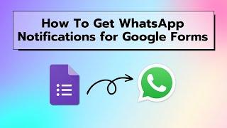 FASTEST WAY to Send Google Form Responses To WhatsApp Tutorial | Get notified on WhatsApp