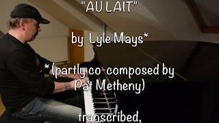 "AU LAIT" (Lyle Mays / Pat Metheny) for Solo Piano by Uwe Karcher