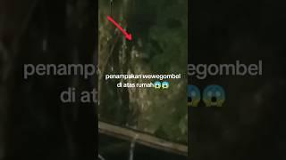 PENAMPAKAN WEWE GOMBEL DI ATAS RUMAH WARGA #viral #shorts #shortvideo #penampakan #hantu