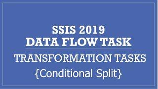 SSIS 2019 | Data Flow Task | Conditional Split Transformation