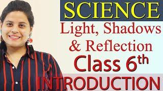 Introduction - Chapter 8 - Light, Shadows and Reflection - Science Class 6, New Syllabus CBSE 2023