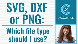 Which file is best for Cricut or Silhouette: SVG, DXF, or PNG?