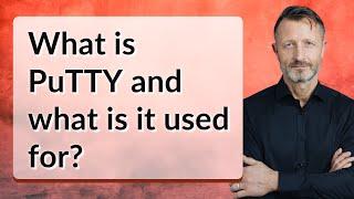 What is PuTTY and what is it used for?