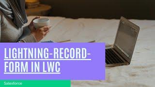 lightning-record-form Lightning Web Component (LWC)