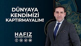 Dünyaya Kanmayalım Kendimizi Kaptırmayalım! (ENG-SUB) | Hafız Selman Okumuş