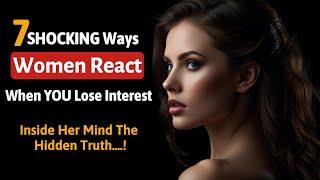 7 SHOCKING Ways Women React When You Lose Interest (Psychology Facts)