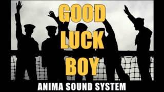 Anima Sound System - Good Luck Boy