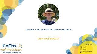 "Design Patterns for Data Pipelines" - Lisa Dusseault (PyBay 2023)