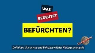 Was bedeutet 'befürchten'? | Definition, Synonyme und Beispiele