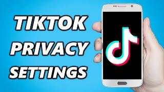 How to Fix TikTok Privacy Settings (2024)