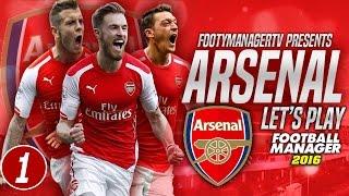 FOOTBALL MANAGER 2016 LET'S PLAY | Arsenal #1 | Introduction