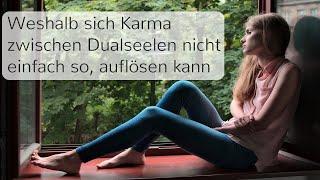 Dualseelen - Weshalb ist es nicht so einfach KARMA aufzulösen?