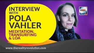 Interview with Pola Vahler - Meditation, Reality Transurfing®, LOA