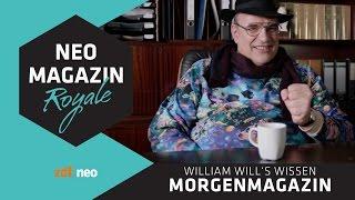 William will’s wissen: ZDF Morgenmagazin | NEO MAGAZIN ROYALE mit Jan Böhmermann - ZDFneo