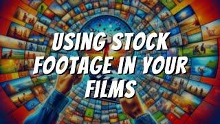 Using Stock Footage in Your Films