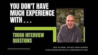 "You Don't Have a Lot of Experience With . . . " | JobSearchTV.com