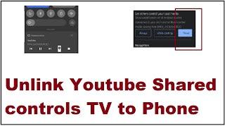 How to stop Youtube Shared controls || Unlink Youtube Shared controls to Phone