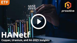 HANetf’s Tom Bailey on 2025 market outlook; prospects for copper and uranium