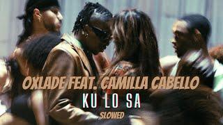 Oxlade feat. Camila Cabello - KU LO SA (Slowed)