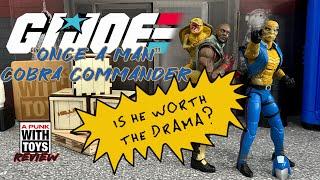 GI Joe “Once A Man” Cobra Commander: Is He Worth ALL This Drama?