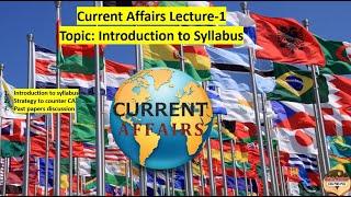 CSS-2025: Current Affairs Lecture-1 Topic: Introduction to Syllabus