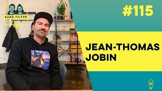 Sans Filtre #115 - Jean-Thomas Jobin