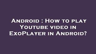 Android : How to play Youtube video in ExoPlayer in Android?