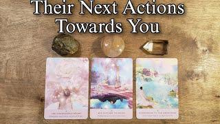  What Are Their Next Actions Towards You? Pick A Card Love Reading