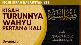 Fiqih Sirah Nabawiyah#23: Kisah Turunnya Wahyu Pertama Kali - Ustadz Johan Saputra Halim M.H.I