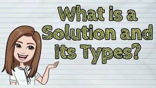 (SCIENCE) What is a Solution and Its Types? | #iQuestionPH