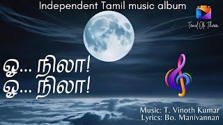 Nila... Nila | நிலா... | T. Vinoth Kumar | Bo. Manivannan | #tamilindependentmusic #nila